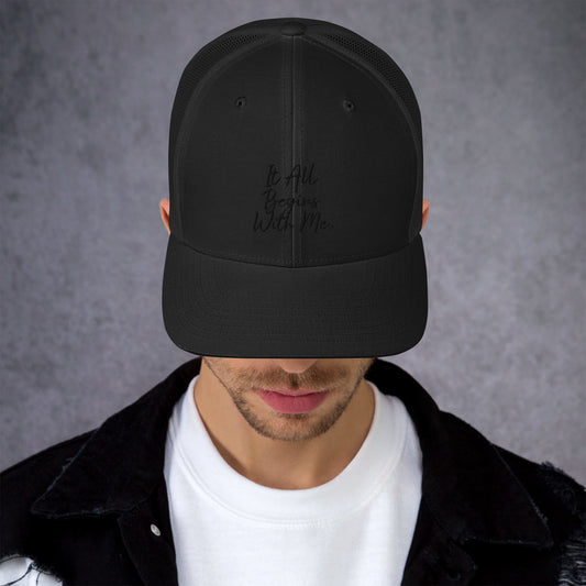 It all begins with me Trucker Cap