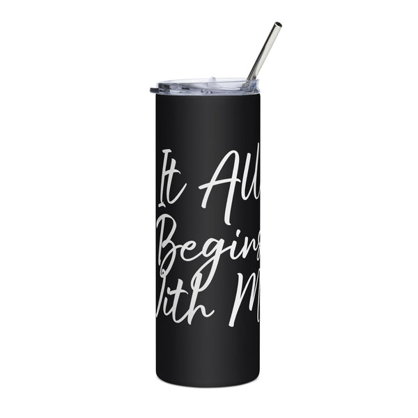 It all begins with me steel tumbler