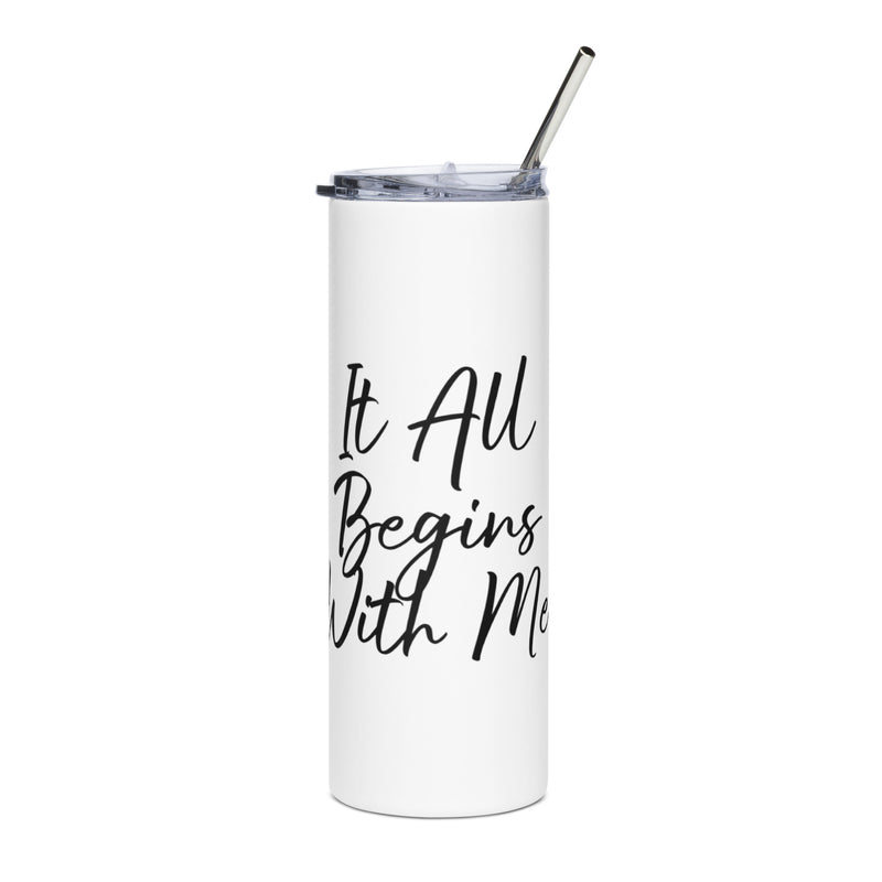 It all begins with me steel tumbler