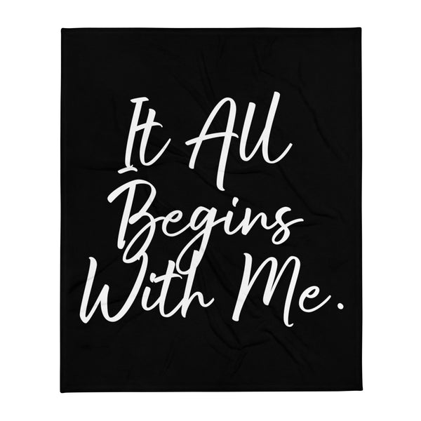 It all begins with me Throw Blanket